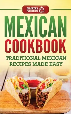 Carte de bucate mexicană: Rețete mexicane tradiționale făcute ușor - Mexican Cookbook: Traditional Mexican Recipes Made Easy