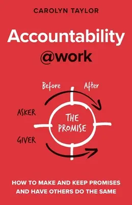 Responsabilitatea la locul de muncă: Cum să faci și să îți ții promisiunile și să-i faci pe ceilalți să facă la fel - Accountability at Work: How to make and keep promises and have others do the same
