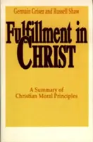 Împlinirea în Hristos: Un rezumat al principiilor morale creștine - Fulfillment in Christ: A Summary of Christian Moral Principles