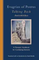 Evagrius din Pontus: Talking Back: Un manual monahal pentru combaterea demonilor - Evagrius of Pontus: Talking Back: A Monastic Handbook for Combating Demons