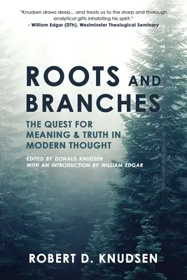 Rădăcini și ramuri: Căutarea sensului și adevărului în gândirea modernă - Roots and Branches: The Quest For Meaning And Truth In Modern Thought