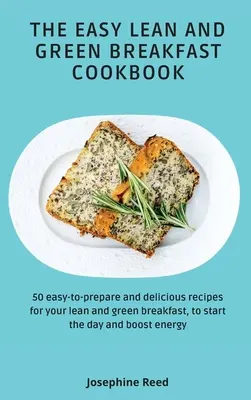 The Easy Lean and Green Breakfast Cookbook: 50 de rețete ușor de preparat și delicioase pentru micul tău dejun slab și verde, pentru a începe ziua și a stimula ene - The Easy Lean and Green Breakfast Cookbook: 50 easy-to-prepare and delicious recipes for your lean and green breakfast, to start the day and boost ene