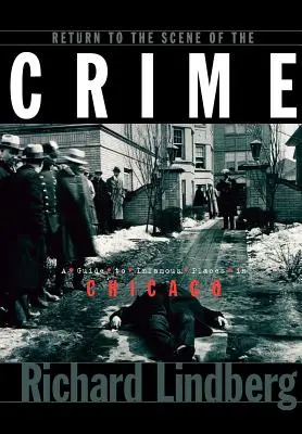 Return to the Scene of the Crime (Întoarcerea la locul crimei): Un ghid al locurilor infame din Chicago - Return to the Scene of the Crime: A Guide to Infamous Places in Chicago