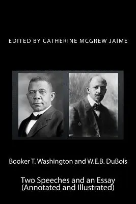 Booker T. Washington și W.E.B. DuBois: Două discursuri și un eseu (adnotate și ilustrate) - Booker T. Washington and W.E.B. DuBois: Two Speeches and an Essay (Annotated and Illustrated)