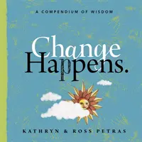 Change Happens: Un compendiu de înțelepciune - Change Happens: A Compendium of Wisdom