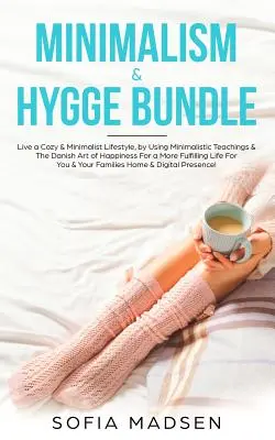 Minimalism & Hygge Bundle: Live a Cozy & Minimalist Lifestyle, by Using Minimalistic Teachings & The Danish Art of Happiness For a More Fulfillin