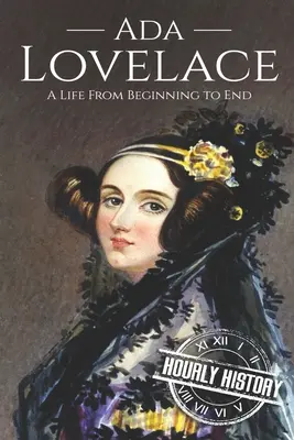 Ada Lovelace: O viață de la început până la sfârșit - Ada Lovelace: A Life from Beginning to End