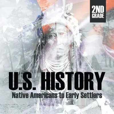 Istoria S.U.A. de clasa a II-a: De la nativii americani la primii coloniști - 2nd Grade U.S. History: Native Americans to Early Settlers