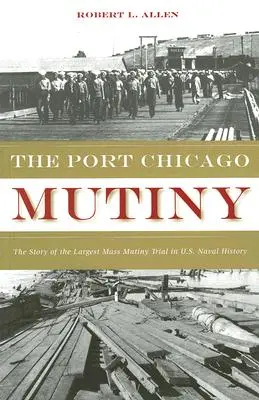 Revolta din Port Chicago: The Story of the Largest Mass Mutiny Trial in U.S. Naval History - The Port Chicago Mutiny: The Story of the Largest Mass Mutiny Trial in U.S. Naval History