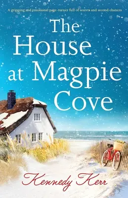 Casa de la Magpie Cove: Un captivant și emoționant page-turner plin de secrete și a doua șansă - The House at Magpie Cove: A gripping and emotional page-turner full of secrets and second chances