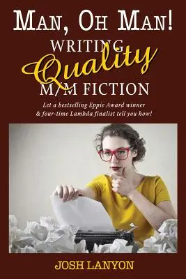 Man, Oh Man: Scrierea unei ficțiuni M/M de calitate - Man, Oh Man: Writing Quality M/M Fiction
