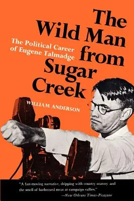 The Wild Man from Sugar Creek: Cariera politică a lui Eugene Talmadge - The Wild Man from Sugar Creek: The Political Career of Eugene Talmadge