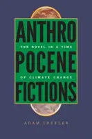 Ficțiuni antropocene: Romanul în epoca schimbărilor climatice - Anthropocene Fictions: The Novel in a Time of Climate Change