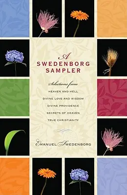 A Swedenborg Sampler: Selecții din Heaven and Hell, Divine Love and Wisdom, Divine Providence, True Christianity, Secrets of Heaven - A Swedenborg Sampler: Selections from Heaven and Hell, Divine Love and Wisdom, Divine Providence, True Christianity, Secrets of Heaven