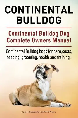 Continental Bulldog. Continental Bulldog Câine Manual complet de proprietar. Cartea Continental Bulldog pentru îngrijire, costuri, hrănire, toaletare, sănătate și dresaj. - Continental Bulldog. Continental Bulldog Dog Complete Owners Manual. Continental Bulldog book for care, costs, feeding, grooming, health and training.