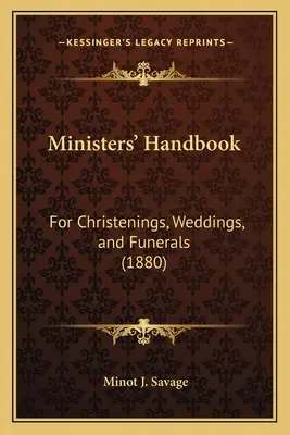 Manualul miniștrilor: Pentru botezuri, nunți și înmormântări (1880) - Ministers' Handbook: For Christenings, Weddings, and Funerals (1880)