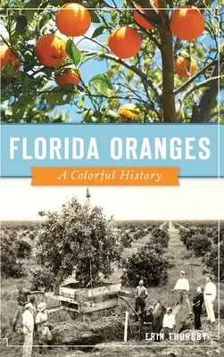 Portocalele din Florida: O istorie plină de culoare - Florida Oranges: A Colorful History