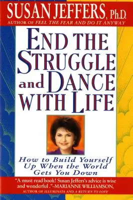 Pune capăt luptei și dansează cu viața: Cum să te construiești pe tine însuți atunci când lumea te doboară - End the Struggle and Dance with Life: How to Build Yourself Up When the World Gets You Down