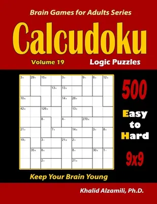Calcudoku Logic Puzzles: 500 Easy to Hard (9x9): : Menține-ți creierul tânăr - Calcudoku Logic Puzzles: 500 Easy to Hard (9x9): : Keep Your Brain Young