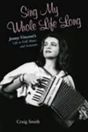 Sing My Whole Life Long: Viața lui Jenny Vincent în muzica folk și activism - Sing My Whole Life Long: Jenny Vincent's Life in Folk Music and Activism