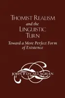 Realismul tomist și orientarea lingvistică: Către o formă mai perfectă de existență - Thomist Realism and the Linguistic Turn: Toward a More Perfect Form of Existence