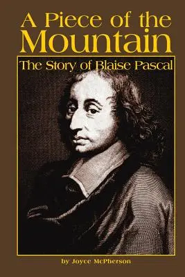 O bucată de munte: Povestea lui Blaise Pascal - A Piece of the Mountain: The Story of Blaise Pascal