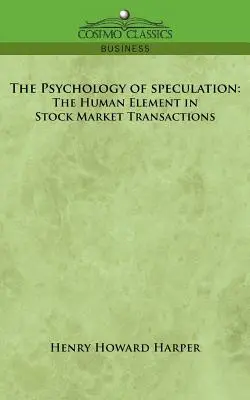 Psihologia speculației: Elementul uman în tranzacțiile bursiere - The Psychology of Speculation: The Human Element in Stock Market Transactions