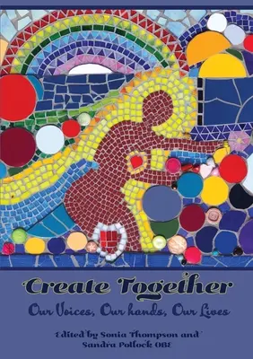 Creați împreună: Vocile noastre, mâinile noastre, viețile noastre - Create Together: Our Voices, Our hands, Our Lives