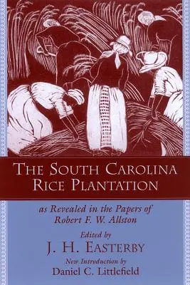 Plantația de orez din Carolina de Sud: Așa cum reiese din documentele lui Robert F.W. Allston - The South Carolina Rice Plantation: As Revealed in the Papers of Robert F.W. Allston