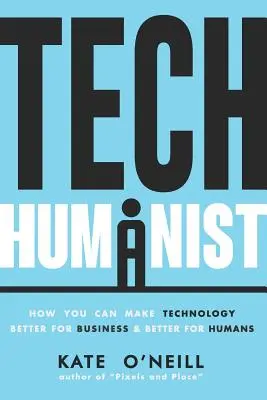 Tech Humanist: Cum puteți face tehnologia mai bună pentru afaceri și mai bună pentru oameni - Tech Humanist: How You Can Make Technology Better for Business and Better for Humans