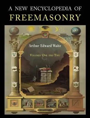 O nouă enciclopedie a francmasoneriei: Două volume într-unul singur - A New Encyclopaedia of Freemasonry: Two Volumes in One