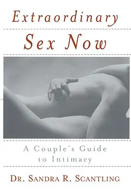 Sex extraordinar acum: Ghidul cuplului pentru intimitate (A Couple's Guide to Intimacy) - Extraordinary Sex Now: A Couple's Guide to Intimacy
