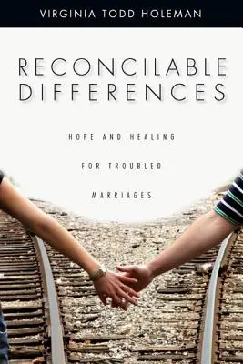 Diferențe reconciliabile: Speranță și vindecare pentru căsniciile cu probleme (Hope and Healing for Troubled Marriages) - Reconcilable Differences: Hope and Healing for Troubled Marriages