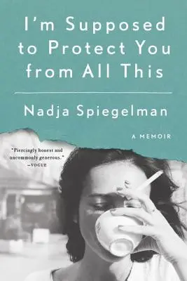 Eu ar trebui să te protejez de toate astea: A Memoir - I'm Supposed to Protect You from All This: A Memoir