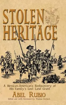 Moștenire furată: Redescoperirea de către un mexican-american a terenului pierdut al familiei sale - Stolen Heritage: A Mexican-American's Rediscovery of His Family's Lost Land Grant