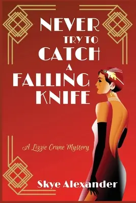 Nu încerca niciodată să prinzi un cuțit care cade: Un mister Lizzie Crane - Never Try to Catch a Falling Knife: A Lizzie Crane Mystery