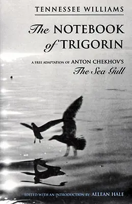Caietul lui Trigorin: O adaptare liberă după Pescărușul de mare de Cehov - The Notebook of Trigorin: A Free Adaptation of Chechkov's the Sea Gull