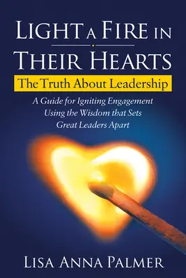 Light a Fire in Their Hearts: Adevărul despre leadership - Light a Fire in Their Hearts: The Truth about Leadership