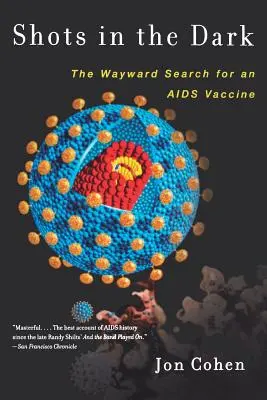 Împușcături în întuneric: căutarea capricioasă a unui vaccin împotriva SIDA - Shots in the Dark: The Wayward Search for an AIDS Vaccine