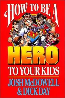Cum să fii un erou pentru copiii tăi - How to Be a Hero to Your Kids