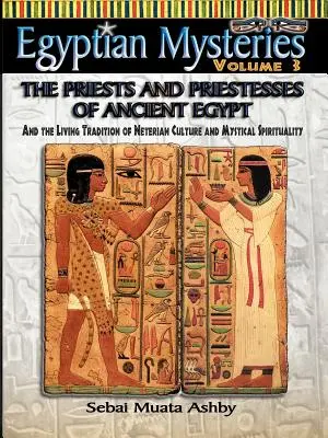 MISTERELE EGIPTENE VOL. 3 Preoții și preotesele Egiptului Antic - EGYPTIAN MYSTERIES VOL. 3 The Priests and Priestesses of Ancient Egypt