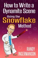 Cum să scrii o scenă dinamită folosind metoda fulgului de nea - How to Write a Dynamite Scene Using the Snowflake Method