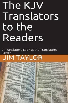 Traducătorii KJV către cititori: Privirea unui traducător asupra scrisorii traducătorilor - The KJV Translators to the Readers: A Translator's Look at the Translators'Letter