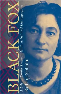 Vulpea neagră: Viața lui Emilie Demant Hatt, artist și etnograf - Black Fox: A Life of Emilie Demant Hatt, Artist and Ethnographer