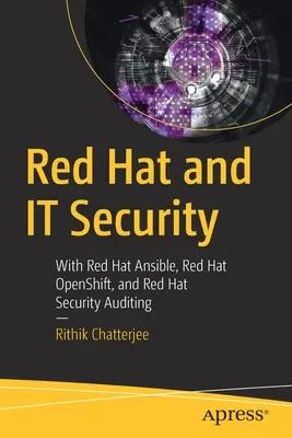 Red Hat și securitatea IT: Cu Red Hat Ansible, Red Hat Openshift și Red Hat Security Auditing - Red Hat and It Security: With Red Hat Ansible, Red Hat Openshift, and Red Hat Security Auditing