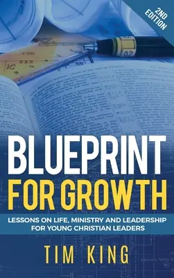 Plan pentru creștere: Lecții despre viață, slujire și conducere pentru tinerii lideri creștini - Blueprint for Growth: Lessons on Life, Ministry and Leadership for Young Christian Leaders
