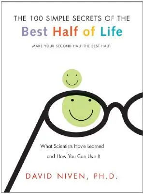 100 de secrete simple ale celei mai bune jumătăți a vieții: Ce au învățat oamenii de știință și cum le poți folosi - 100 Simple Secrets of the Best Half of Life: What Scientists Have Learned and How You Can Use It