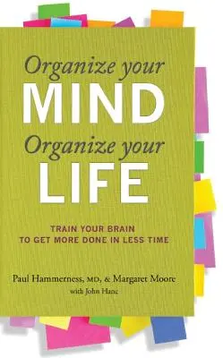 Organizează-ți mintea, organizează-ți viața: Antrenează-ți creierul pentru a face mai multe lucruri în mai puțin timp - Organize Your Mind, Organize Your Life: Train Your Brain to Get More Done in Less Time