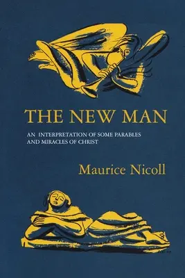 Omul nou: O interpretare a unor parabole și miracole ale lui Hristos - The New Man: An Interpretation of some Parables and Miracles of Christ