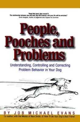 Oameni, căței și probleme: Înțelegerea, controlul și corectarea comportamentelor problematice la câinele dumneavoastră - People, Pooches and Problems: Understanding, Controlling and Correcting Problem Behavior in Your Dog